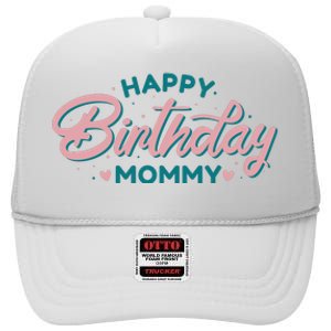 Happy Birthday Mommy Cute Gift High Crown Mesh Back Trucker Hat