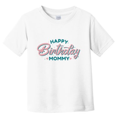 Happy Birthday Mommy Cute Gift Toddler T-Shirt