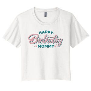 Happy Birthday Mommy Cute Gift Women's Crop Top Tee