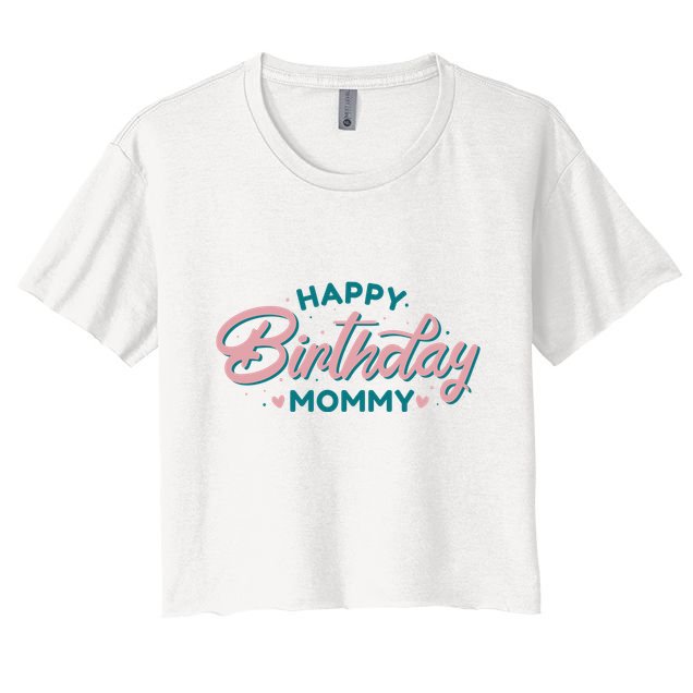 Happy Birthday Mommy Cute Gift Women's Crop Top Tee