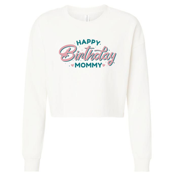 Happy Birthday Mommy Cute Gift Cropped Pullover Crew