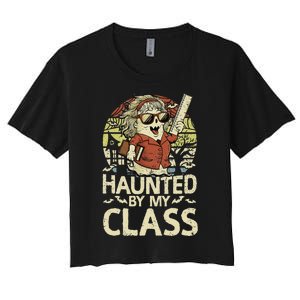 Haunted By My Class Funny Women Ghost Halloween Teacher Women's Crop Top Tee