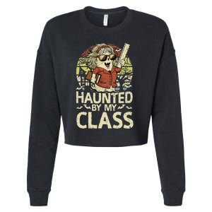 Haunted By My Class Funny Women Ghost Halloween Teacher Cropped Pullover Crew