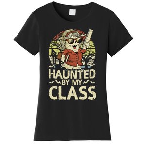 Haunted By My Class Funny Women Ghost Halloween Teacher Women's T-Shirt