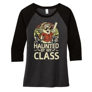 Haunted By My Class Funny Women Ghost Halloween Teacher Women's Tri-Blend 3/4-Sleeve Raglan Shirt