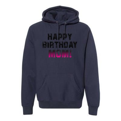 Happy Birthday Mom BDay Birthday Mom Cute Premium Hoodie