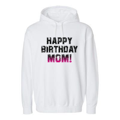 Happy Birthday Mom BDay Birthday Mom Cute Garment-Dyed Fleece Hoodie