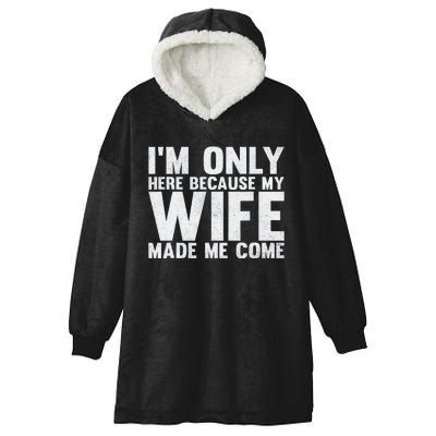 Here Because My Wife Made Me Funny Husband Design Hooded Wearable Blanket