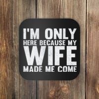 Here Because My Wife Made Me Funny Husband Design Coaster