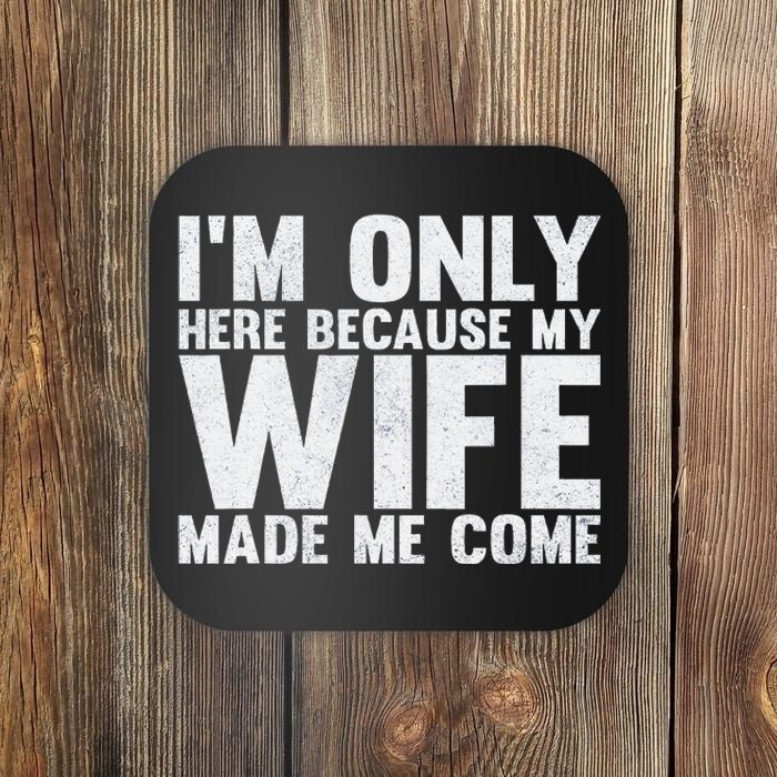 Here Because My Wife Made Me Funny Husband Design Coaster