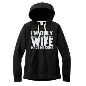 Here Because My Wife Made Me Funny Husband Design Women's Fleece Hoodie