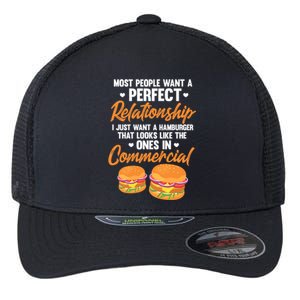 Hamburger Burger Most People Want A Perfect Relationship Funny Gift Flexfit Unipanel Trucker Cap