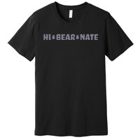 Hi Bear Nate Funny Hi Bear Nate Premium T-Shirt