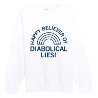 Happy Believer Of Diabolical Lies Premium Crewneck Sweatshirt