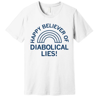 Happy Believer Of Diabolical Lies Premium T-Shirt