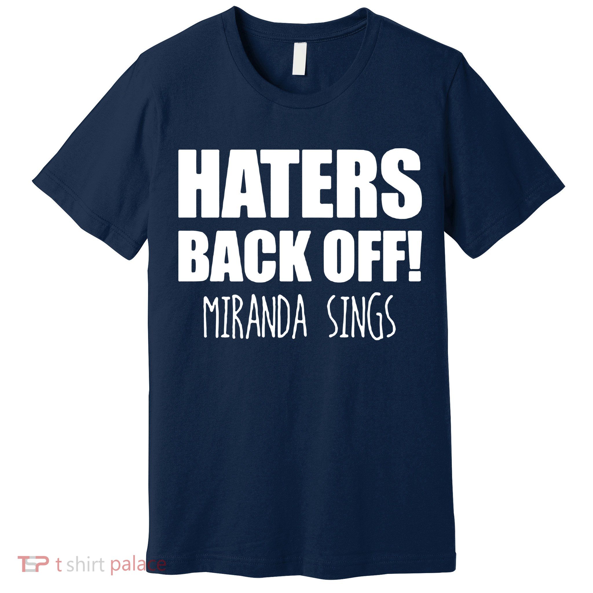 Haters Back Off Miranda Sings Premium T-Shirt