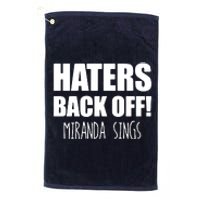 Haters Back Off Miranda Sings Platinum Collection Golf Towel