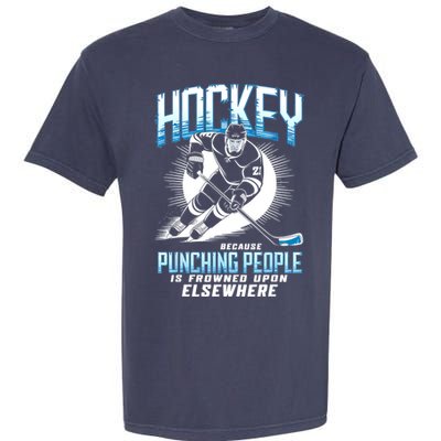 Hockey Because Punching People Ice Hockey Elsewhere Gift Garment-Dyed Heavyweight T-Shirt