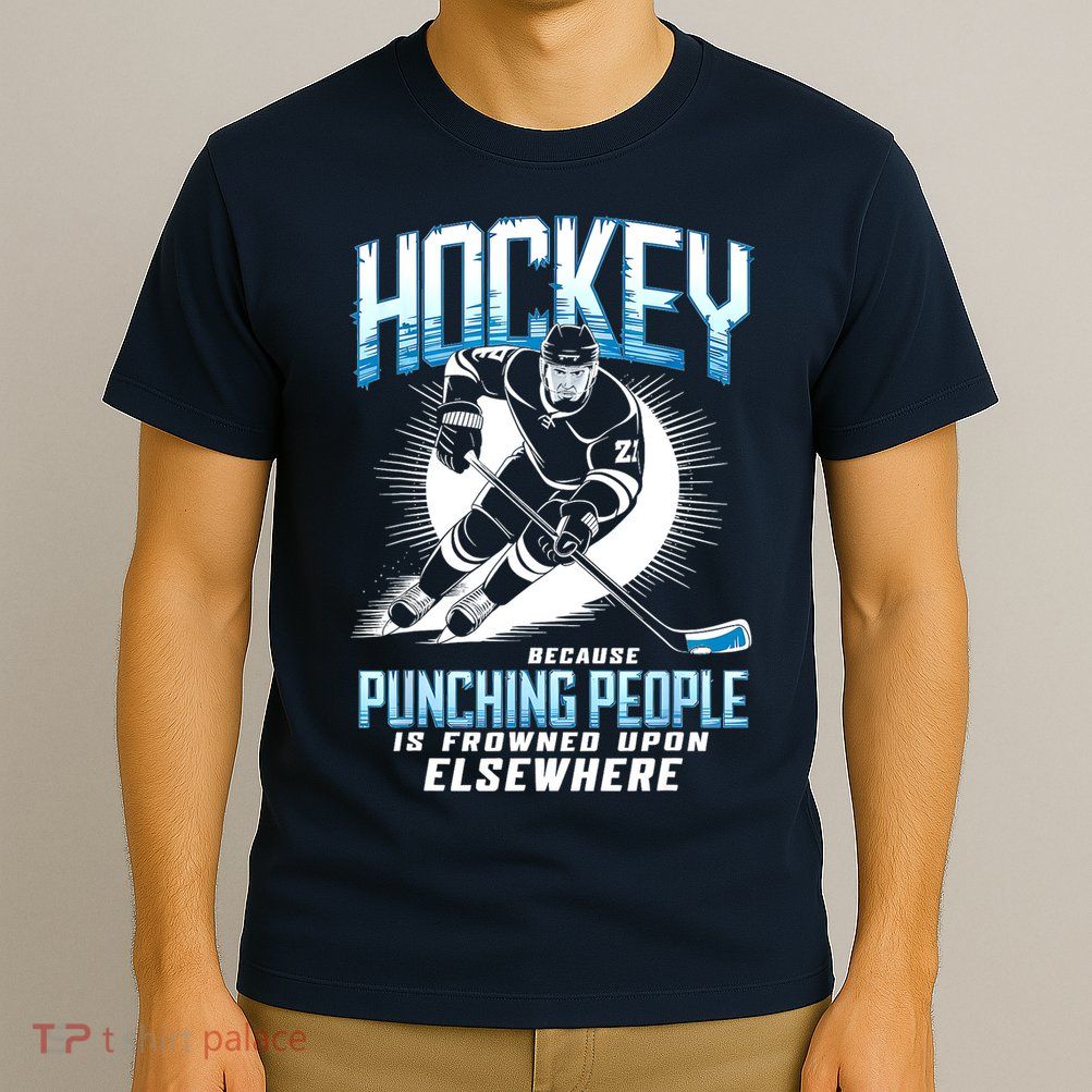 Hockey Because Punching People Ice Hockey Elsewhere Gift T-Shirt