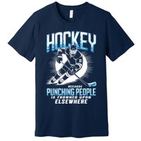 Hockey Because Punching People Ice Hockey Elsewhere Gift Premium T-Shirt
