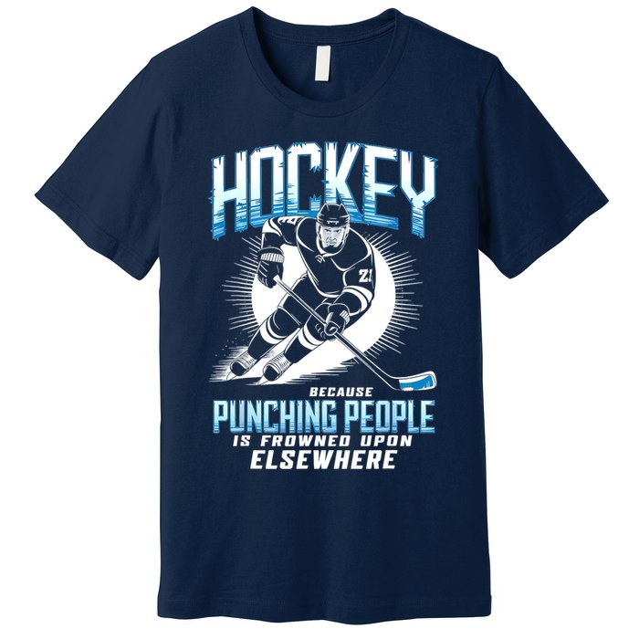Hockey Because Punching People Ice Hockey Elsewhere Gift Premium T-Shirt