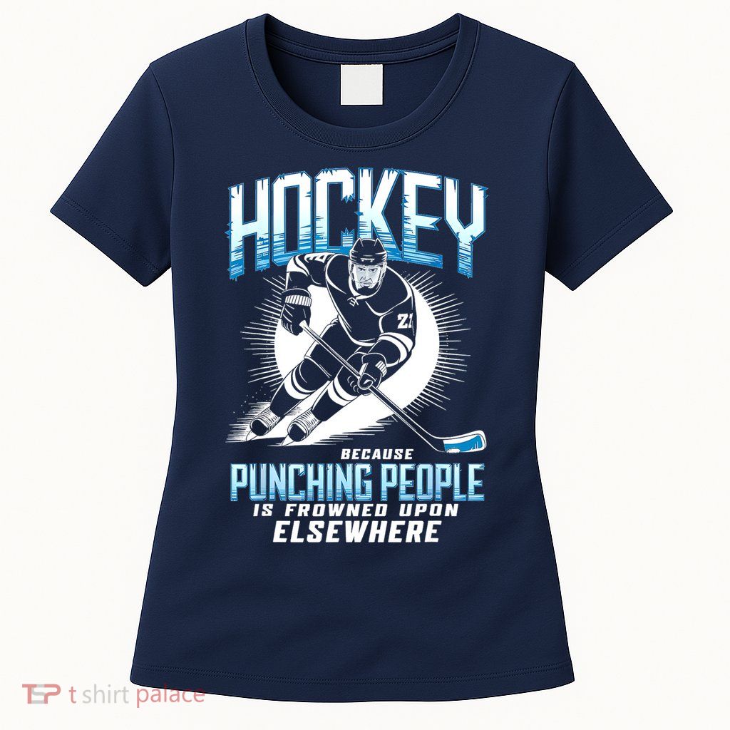 Hockey Because Punching People Ice Hockey Elsewhere Gift Womens T-Shirt