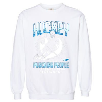 Hockey Because Punching People Ice Hockey Elsewhere Gift Garment-Dyed Sweatshirt