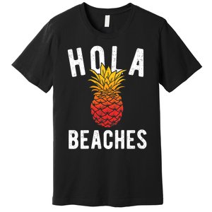 Hola Beaches Pineapple Women Funny Beach Vacation Trip Premium T-Shirt