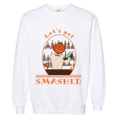 Halloween Bartending Pumpkin Bartender LetS Get Smashed Cool Gift Garment-Dyed Sweatshirt