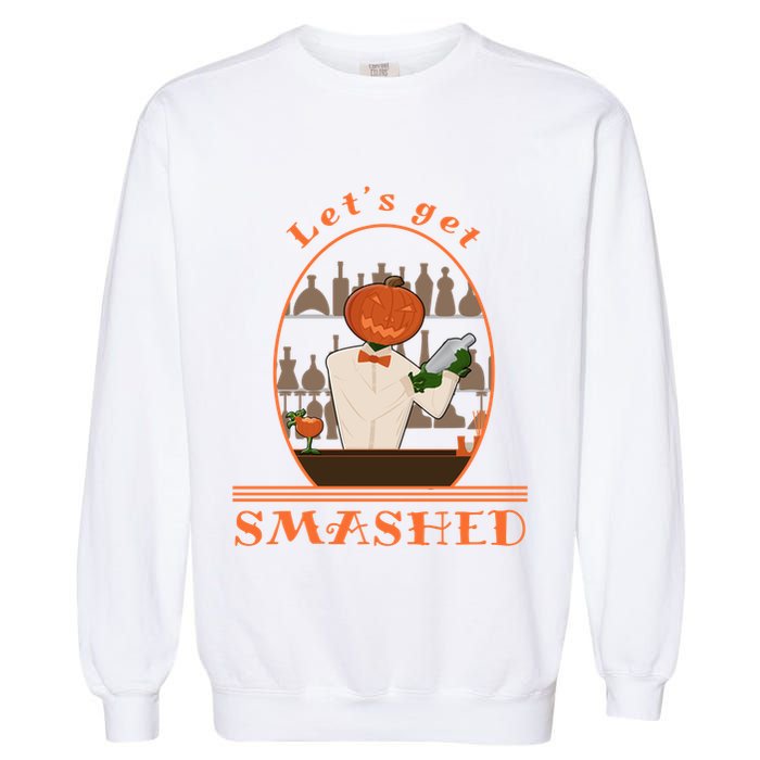 Halloween Bartending Pumpkin Bartender LetS Get Smashed Cool Gift Garment-Dyed Sweatshirt