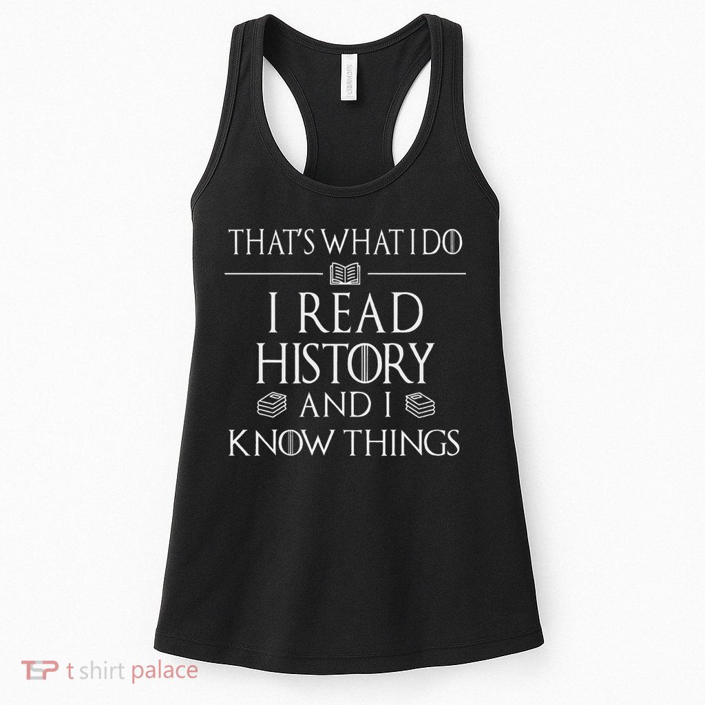 History Book Reader Gifts I Read History Know Things Womens Tank Top