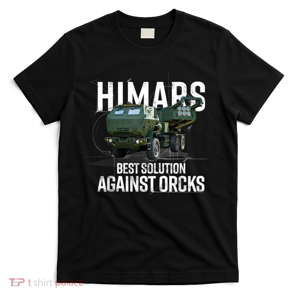 Himars Best Solution Against Orcks Army Ukarine USA T-Shirt