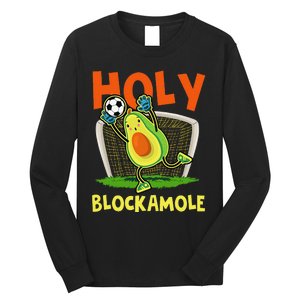 Holy Blockamole Soccer Blocker Funny Avocado Goalie Long Sleeve Shirt