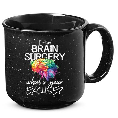 Had Brain Surgery Excuse Brain Surgery Survivor Gift 15oz Campfire Ceramic Mug