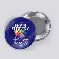 Had Brain Surgery Excuse Brain Surgery Survivor Gift Button