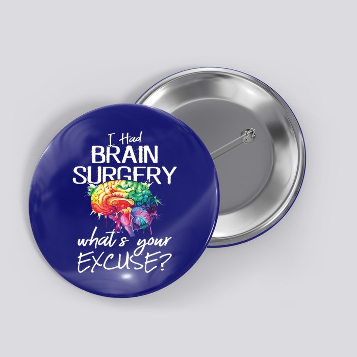 Had Brain Surgery Excuse Brain Surgery Survivor Gift Button