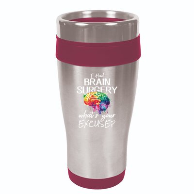 Had Brain Surgery Excuse Brain Surgery Survivor Gift 16oz Travel Tumbler
