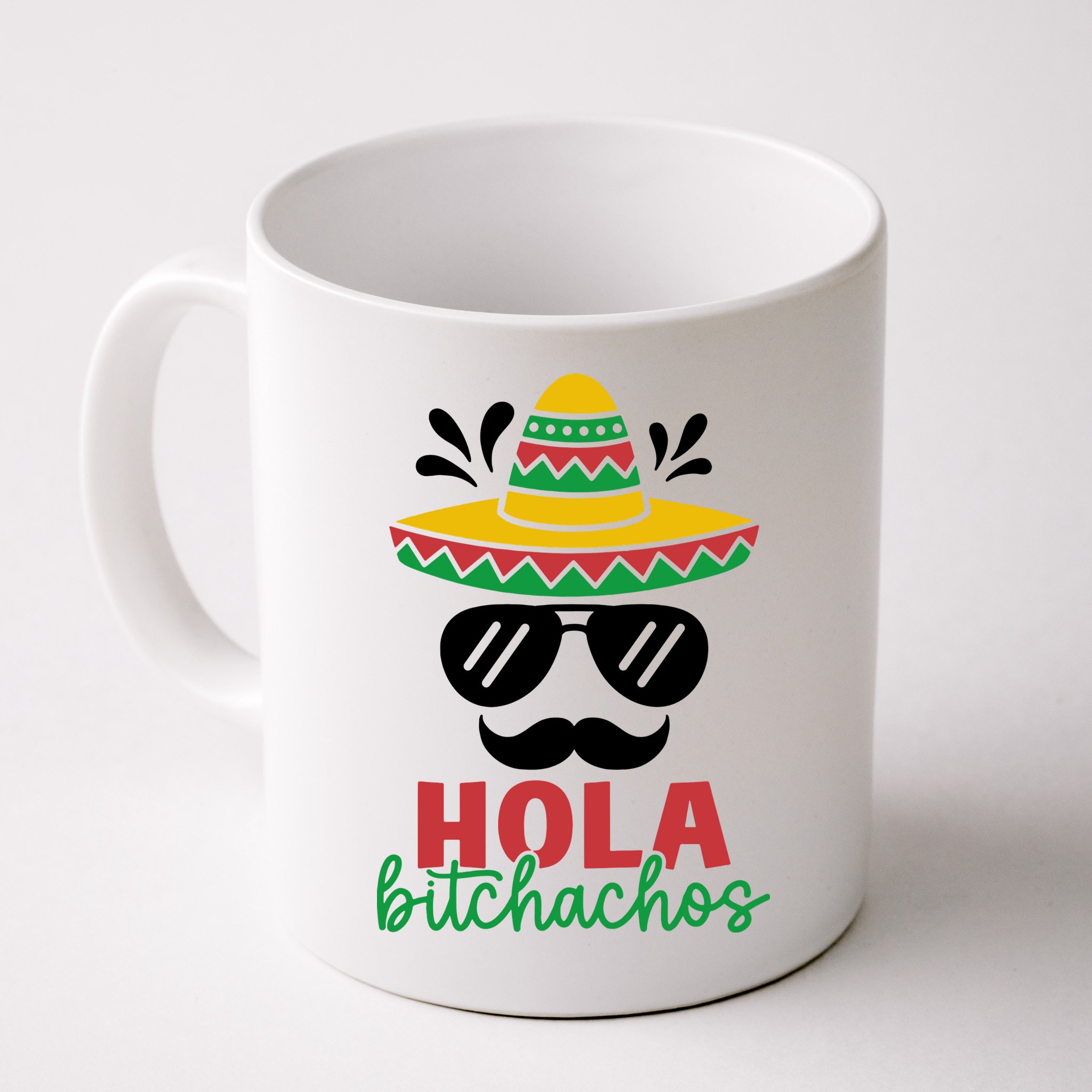 Hola Bitchachos Sombrero Sunglasses And Mustache Cinco De Mayo Mexico Vacation Mug