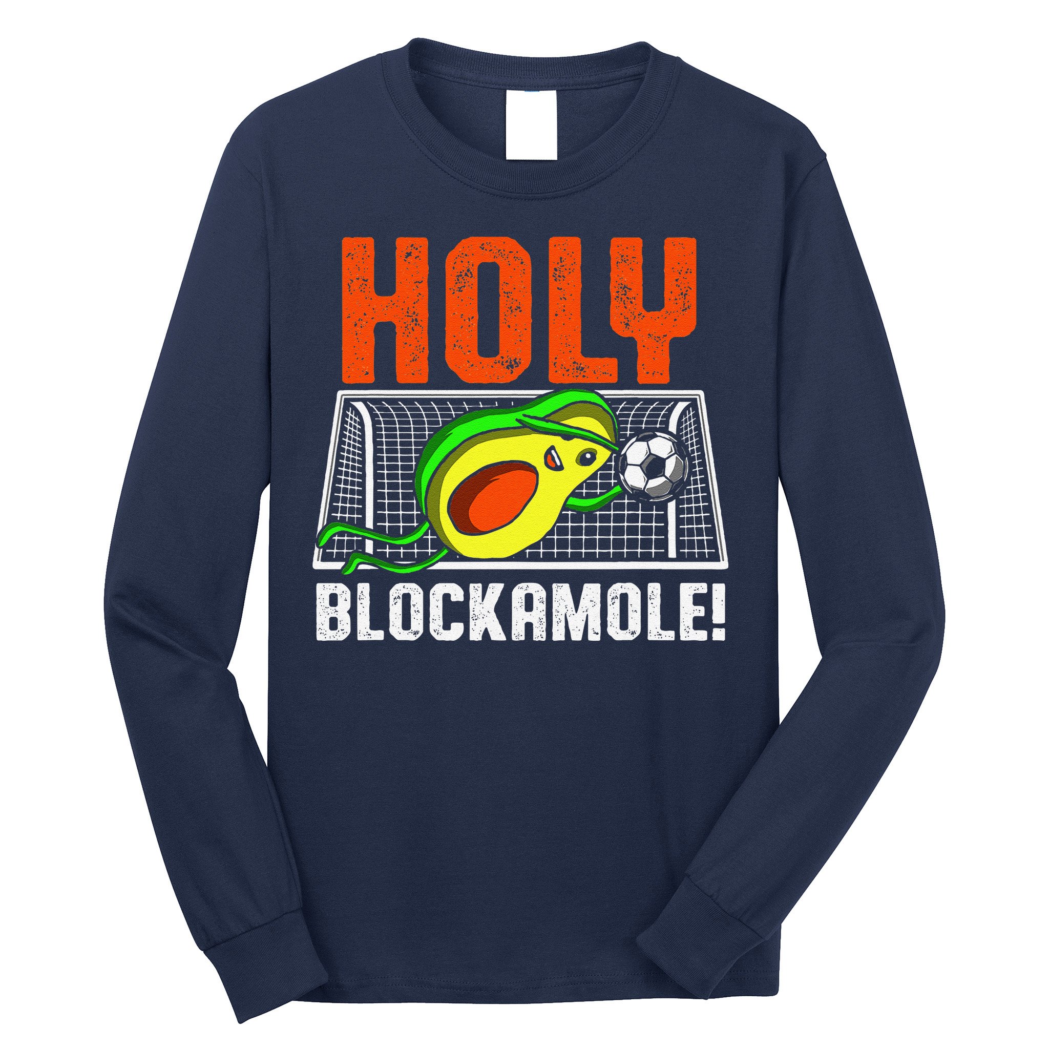 Holy Blockamole Soccer Blocker Funny Avocado Goalie Gift Long Sleeve Shirt