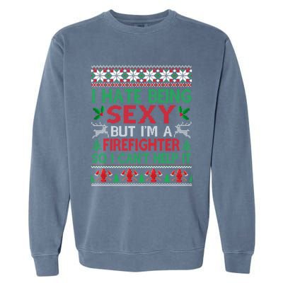 Hate Being Sexy Firefighter Christmas Ugly Gift Cool Gift Garment-Dyed Sweatshirt