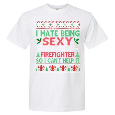 Hate Being Sexy Firefighter Christmas Ugly Gift Cool Gift Garment-Dyed Heavyweight T-Shirt