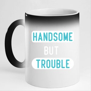 Handsome But Trouble Funny 11oz Black Color Changing Mug