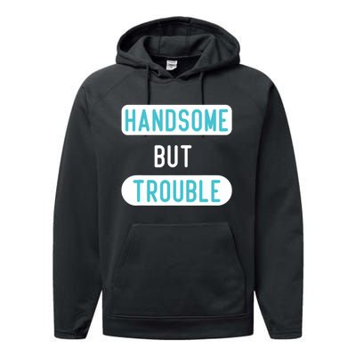 Handsome But Trouble Funny Performance Fleece Hoodie