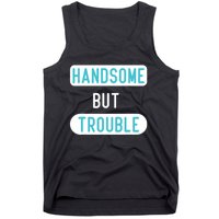 Handsome But Trouble Funny Tank Top