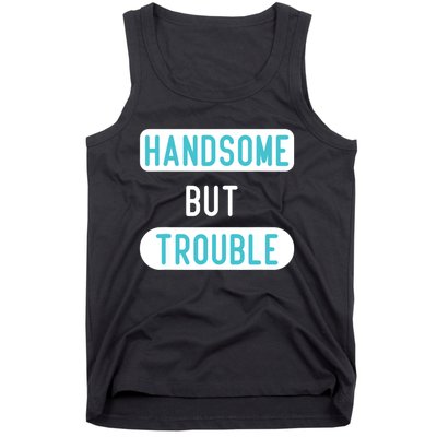 Handsome But Trouble Funny Tank Top