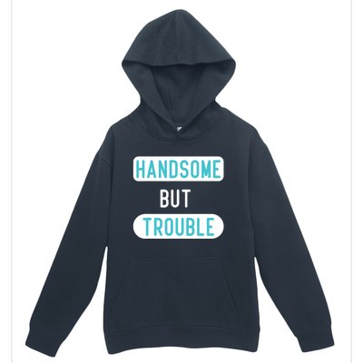 Handsome But Trouble Funny Urban Pullover Hoodie