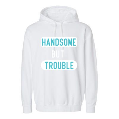 Handsome But Trouble Funny Garment-Dyed Fleece Hoodie