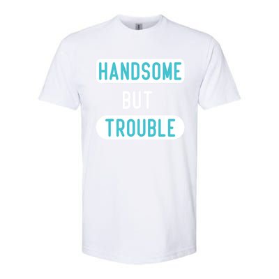 Handsome But Trouble Funny Softstyle® CVC T-Shirt