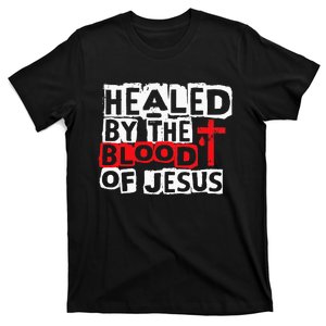 Healed by the Blood of Jesus Christian Cross Faith Healing T-Shirt