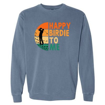 Happy Birdie To Me Golf Golfing Golfer Funny Player Birthday Garment-Dyed Sweatshirt